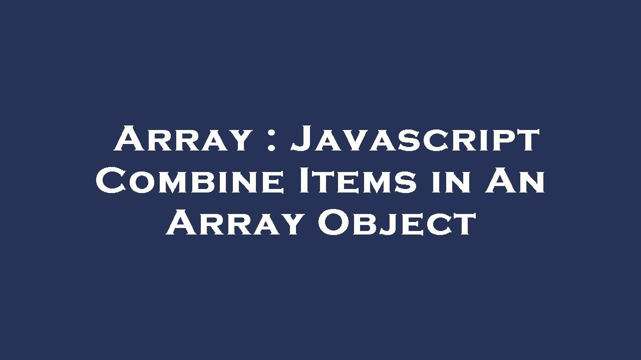 Array Javascript Combine Items In An Array Object Youtube