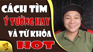 Mẹo Tìm Ý Tưởng Hay và Từ Khóa HOT || Làm YouTube Kiếm Tiền