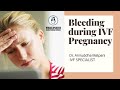 Why does bleeding occur during IVF pregnancy? | What are the reasons? | Is it normal?