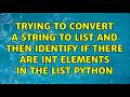 Trying to convert a string to list and then identify if there are int elements in the list Python