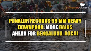 Punalur records 99mm heavy downpour, more rains ahead for Bengaluru, Kochi