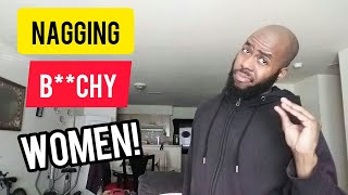 Dealing With COMPLAINING, NAGGING, \u0026 BITCHY Women!