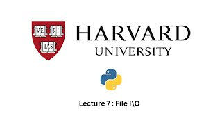 Lecture 7 : File input and output in python by Harvard University @cs50