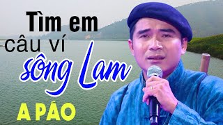 Tìm Em Câu Ví Sông Lam - A Páo - Dân ca xứ Nghệ để đời hay nhất