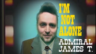 ADMIRAL JAMES T. - I'm Not Alone