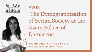 FWD: "The Ethnographization of Syrian Society at the Azem Palace, Damascus" [Community Presentation]