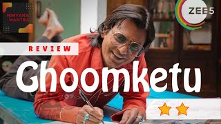 Ghoomketu Movie Review | Ghoomketu | Nawazudeen Sidiqui | Anurag Kashyap | Zee5 Originals