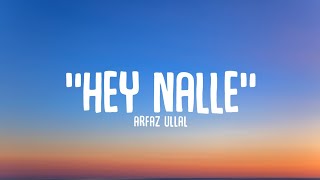 Hey Nalle (lyrics) - Arfaz Ullal || Kanada Latest Trending Song