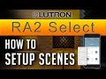 Lutron RA2 Select Tutorial // How to Setup Scenes - Lights & Wireless  Blinds [New] (2019) -  ADELUX