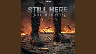 STILL HERE (NOT DEAD YET)