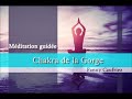 Chakra de la Gorge - Explications et NOUVELLE méditation guidée