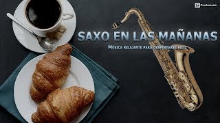 Musica para Despertar Alegre/SAXO EN LAS MAÑANAS/Música Relajante Feliz Instrume