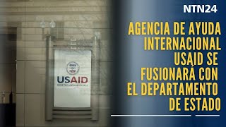 Agencia de ayuda internacional USAID se fusionará con el Departamento de Estado