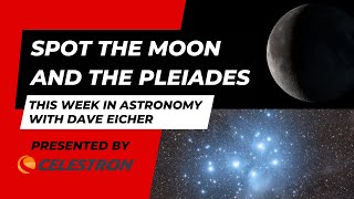 Spot the Moon and the Pleiades: This Week in Astronomy with Dave Eicher 7/1/2024