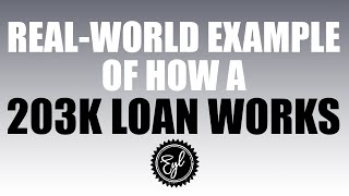 REAL-WORLD EXAMPLE OF HOW A 203K LOAN WORKS