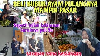 SARAPAN YANG KESIANGAN ‼️BELI BUBUR AYAM PULANGNYA MAMPIR PASAR.