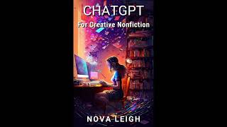 Nova Leigh - ChatGPT for Creative Nonfiction