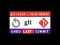 Git How To Undo Last Commit Before Push (git reset soft git reset hard)