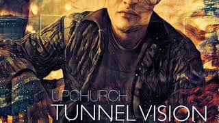(NEW) “Tunnel Vision” by Upchurch