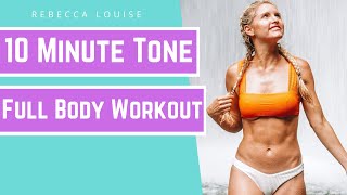 TONE UP your FULL BODY in 10 minutes | Rebecca Louise