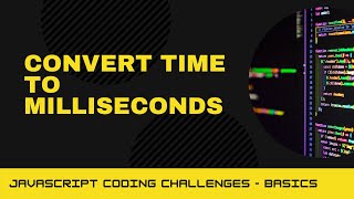 JavaScript Coding Challenge - Convert time to milliseconds
