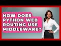 How Does Python Web Routing Use Middleware? - Python Code School