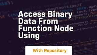 access binary data from function node using
