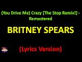 Britney Spears - (You Drive Me) Crazy [The Stop Remix!] - Remastered (Lyrics version)