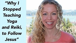 "Why I Stopped Teaching Yoga and Reiki, to Follow Jesus" - Jessica Smith interview