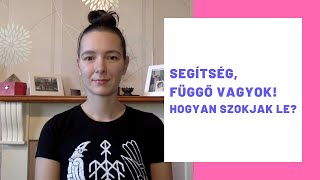 Segítség, függő vagyok! Hogyan szokjak le a dohányzásról - alkoholról - vásárlásról?