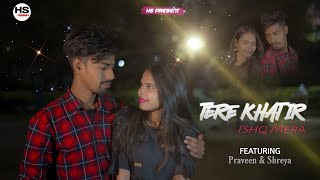 Teri Khatir Ishq Mera || Love Song || Praveen & Shreya || HS PRESENT