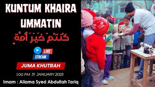 Juma Khutbah Topic : Kuntum Khaira Ummatin كُنتُمْ خَيْرَ أُمَّةٍ