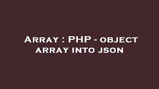 Array : PHP - object array into json