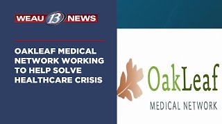 Continuing Coverage: Oakleaf Medical Network Working to Help Solve Healthcare Crisis