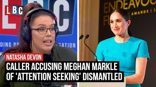 Natasha Devon dismantles caller accusing Meghan Markle of 'attention seeking' | LBC