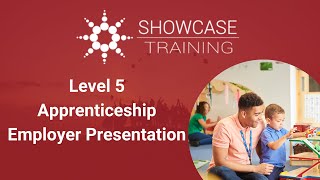 Showcase Training - Level 5 Apprenticeship Employer Presentation