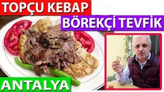 ANTALYA'DA NEREDE NE YİYELİM ? | BÖREKÇİ TEVFİK VE TOPÇU KEBAP