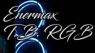 Enermax T.B. RGB Fans // Tragic