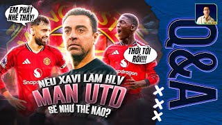 CHIẾN THUẬT CỦA XAVI CÓ PHÙ HỢP VỚI ĐỘI BÓNG NHƯ MANCHESTER UNITED? | Q&A HỎI ĐÁP CÙNG BLV ANH QUÂN