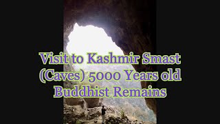 Visit to Kashmir smast (Kashmir Cave) - about 5000 years Old Buddhist regime remains.