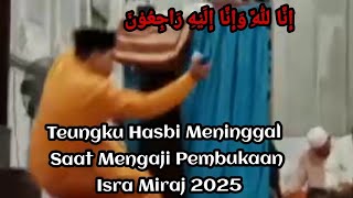 Teungku Hasbi Meninggal Saat Mengaji Pembukaan Isra Miraj 2025