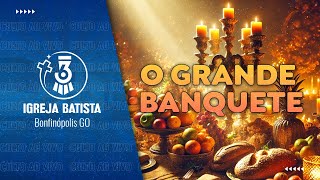 O Grande Banquete | Igreja Batista em Bonfinópolis