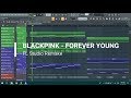 BLACKPINK - 'Forever Young' | FL Studio Remake | FREE FLP