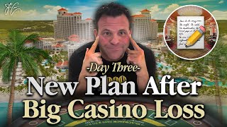 Day 3: New Plan After Big Casino Loss