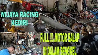 WIJAYA RACING KEDIRI || FULL !!! MOTOR BALAP DI BENGKEL INI