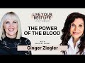 The Power of the Blood w/ Ginger Ziegler | LIVE YOUR BEST LIFE WITH LIZ WRIGHT Episode 241