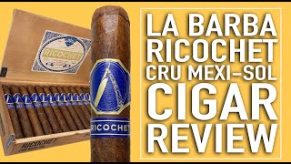 La Barba Ricochet Cru Mexi Sol Cigar Review