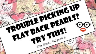 EASY TIP to PICK UP \u0026 PLACE FLATBACK PEARLS! #Easy IDEAS for Beginners! The Paper Outpost!