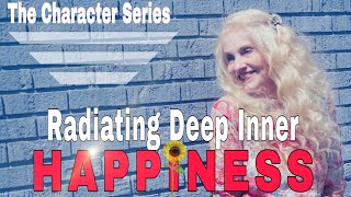 Radiating Deep Inner Happiness || Femininity \u0026 Joy || The Character Series