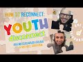 How to Reconnect: Youth Disconnect | Abu Mussab Wajdi Akkari and Michael Abraham @AbrahamEducation